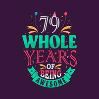 79 whole years of being awesome. 79th birthday, 79th anniversary lettering vector