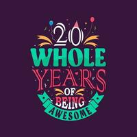 20 whole years of being awesome. 20th birthday, 20th anniversary lettering vector