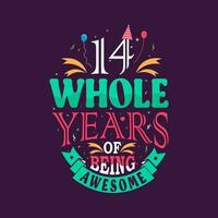 14 whole years of being awesome. 14th birthday, 14th anniversary lettering vector