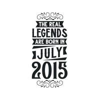 Born in July 2015 Retro Vintage Birthday, real legend are born in July 2015 vector