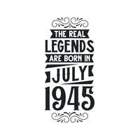 Born in July 1945 Retro Vintage Birthday, real legend are born in July 1945 vector