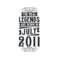 Born in July 2011 Retro Vintage Birthday, real legend are born in July 2011 vector