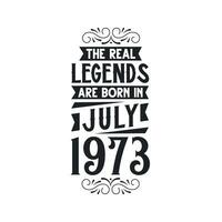 nacido en julio 1973 retro Clásico cumpleaños, real leyenda son nacido en julio 1973 vector