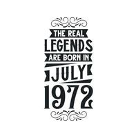 Born in July 1972 Retro Vintage Birthday, real legend are born in July 1972 vector