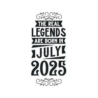 Born in July 2025 Retro Vintage Birthday, real legend are born in July 2025 vector