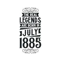 Born in July 1885 Retro Vintage Birthday, real legend are born in July 1885 vector