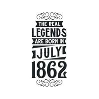 Born in July 1862 Retro Vintage Birthday, real legend are born in July 1862 vector