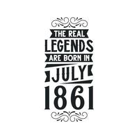 Born in July 1861 Retro Vintage Birthday, real legend are born in July 1861 vector