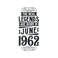 Born in June 1962 Retro Vintage Birthday, real legend are born in June 1962 vector