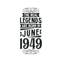 Born in June 1949 Retro Vintage Birthday, real legend are born in June 1949 vector