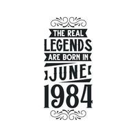 Born in June 1984 Retro Vintage Birthday, real legend are born in June 1984 vector