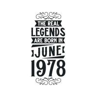 Born in June 1978 Retro Vintage Birthday, real legend are born in June 1978 vector