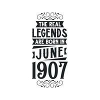 Born in June 1907 Retro Vintage Birthday, real legend are born in June 1907 vector