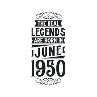 Born in June 1950 Retro Vintage Birthday, real legend are born in June 1950 vector