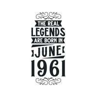 Born in June 1961 Retro Vintage Birthday, real legend are born in June 1961 vector