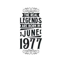 Born in June 1977 Retro Vintage Birthday, real legend are born in June 1977 vector