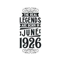 Born in June 1926 Retro Vintage Birthday, real legend are born in June 1926 vector