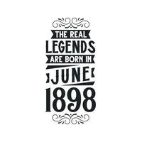 Born in June 1898 Retro Vintage Birthday, real legend are born in June 1898 vector