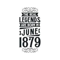 Born in June 1879 Retro Vintage Birthday, real legend are born in June 1879 vector