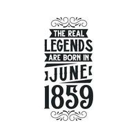Born in June 1859 Retro Vintage Birthday, real legend are born in June 1859 vector
