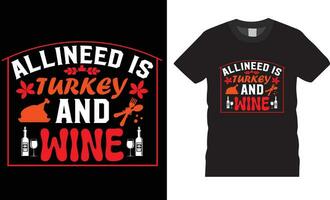 Trendy Thanksgiving Day t shirt Design and Thanksgiving typography t shirt design.Allineed is turkey and wine vector