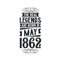 Born in May 1862 Retro Vintage Birthday, real legend are born in May 1862 vector