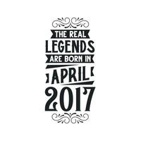 Born in April 2017 Retro Vintage Birthday, real legend are born in April 2017 vector