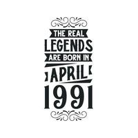 Born in April 1991 Retro Vintage Birthday, real legend are born in April 1991 vector