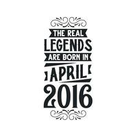 Born in April 2016 Retro Vintage Birthday, real legend are born in April 2016 vector