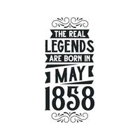 Born in May 1858 Retro Vintage Birthday, real legend are born in May 1858 vector