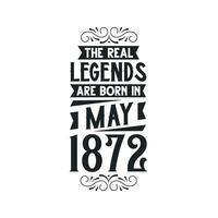 Born in May 1872 Retro Vintage Birthday, real legend are born in May 1872 vector