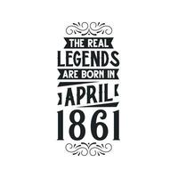 Born in April 1861 Retro Vintage Birthday, real legend are born in April 1861 vector