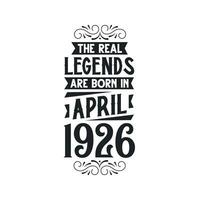 Born in April 1926 Retro Vintage Birthday, real legend are born in April 1926 vector