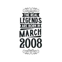 Born in March 2008 Retro Vintage Birthday, real legend are born in March 2008 vector