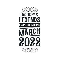 Born in March 2022 Retro Vintage Birthday, real legend are born in March 2022 vector