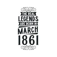 nacido en marzo 1861 retro Clásico cumpleaños, real leyenda son nacido en marzo 1861 vector