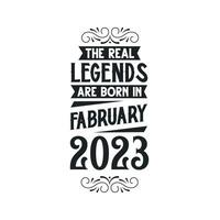 Born in February 2023 Retro Vintage Birthday, real legend are born in February 2023 vector