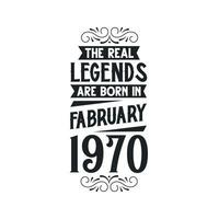 Born in February 1970 Retro Vintage Birthday, real legend are born in February 1970 vector