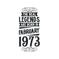 Born in February 1973 Retro Vintage Birthday, real legend are born in February 1973 vector