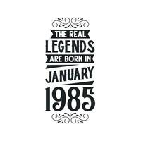 Born in January 1985 Retro Vintage Birthday, real legend are born in January 1985 vector