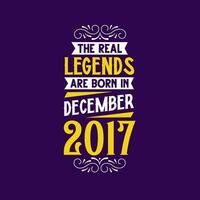 The real legend are born in December 2017. Born in December 2017 Retro Vintage Birthday vector