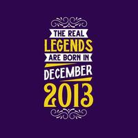 The real legend are born in December 2013. Born in December 2013 Retro Vintage Birthday vector