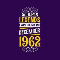 The real legend are born in December 1962. Born in December 1962 Retro Vintage Birthday vector