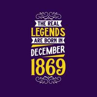 The real legend are born in December 1869. Born in December 1869 Retro Vintage Birthday vector