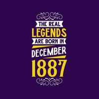 The real legend are born in December 1887. Born in December 1887 Retro Vintage Birthday vector