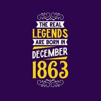 The real legend are born in December 1863. Born in December 1863 Retro Vintage Birthday vector