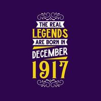 The real legend are born in December 1917. Born in December 1917 Retro Vintage Birthday vector