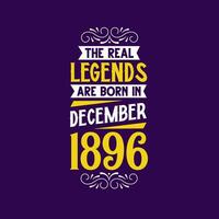 The real legend are born in December 1896. Born in December 1896 Retro Vintage Birthday vector