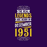 The real legend are born in December 1951. Born in December 1951 Retro Vintage Birthday vector