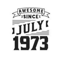 Awesome Since July 1973. Born in July 1973 Retro Vintage Birthday vector